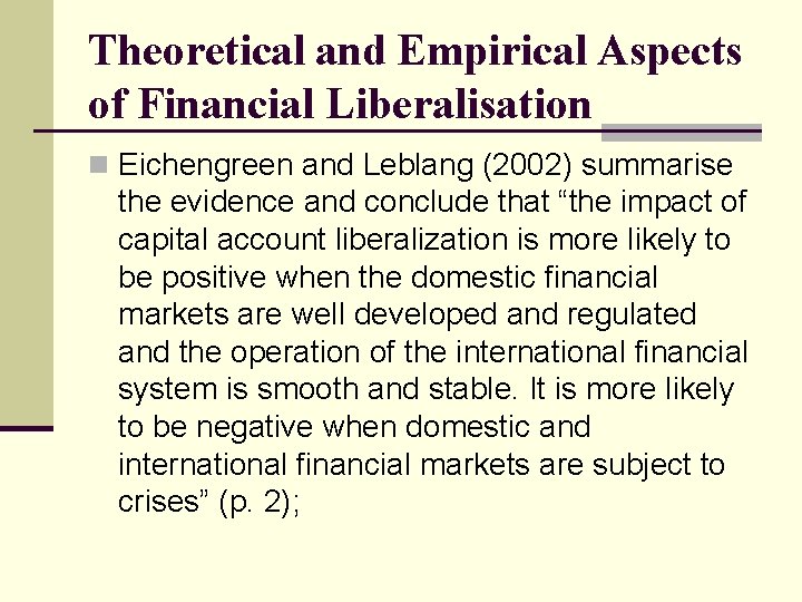 Theoretical and Empirical Aspects of Financial Liberalisation n Eichengreen and Leblang (2002) summarise the
