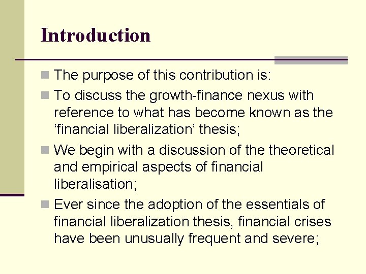 Introduction n The purpose of this contribution is: n To discuss the growth-finance nexus