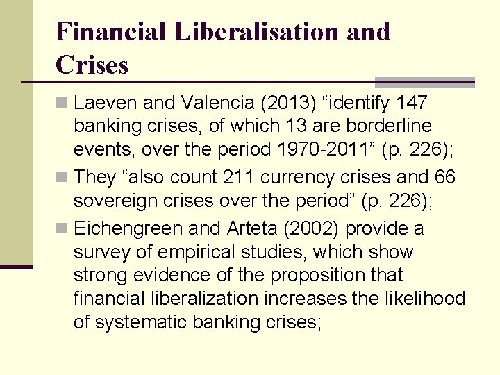 Financial Liberalisation and Crises n Laeven and Valencia (2013) “identify 147 banking crises, of