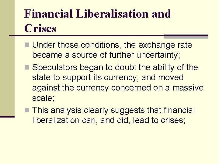 Financial Liberalisation and Crises n Under those conditions, the exchange rate became a source