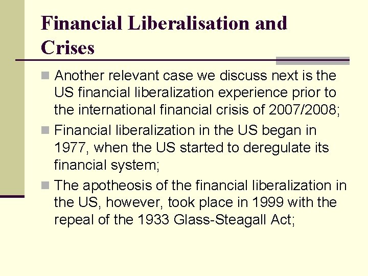 Financial Liberalisation and Crises n Another relevant case we discuss next is the US