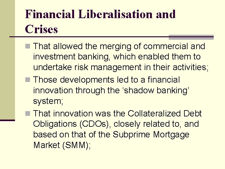 Financial Liberalisation and Crises n That allowed the merging of commercial and investment banking,