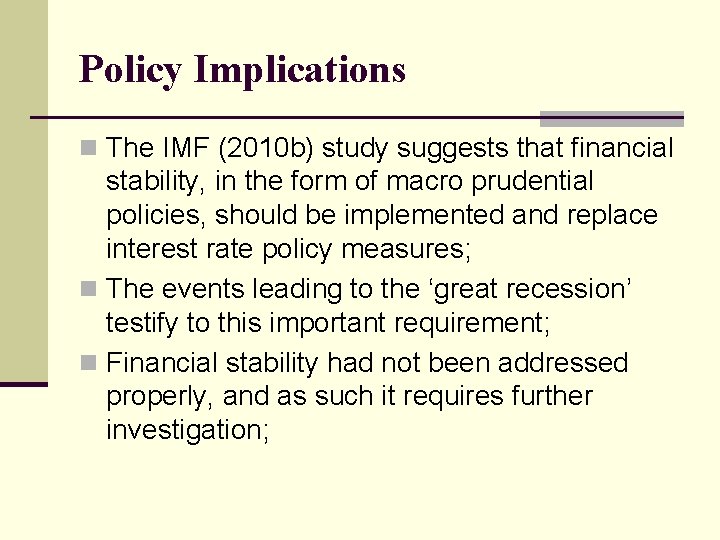 Policy Implications n The IMF (2010 b) study suggests that financial stability, in the