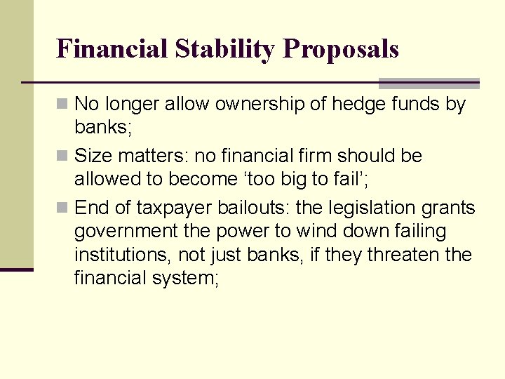 Financial Stability Proposals n No longer allow ownership of hedge funds by banks; n