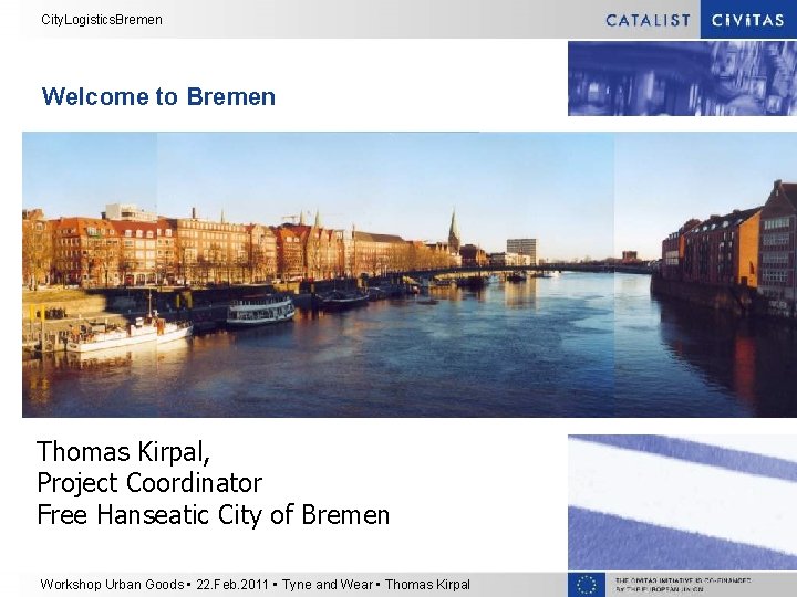City. Logistics. Bremen Welcome to Bremen Thomas Kirpal, Project Coordinator Free Hanseatic City of