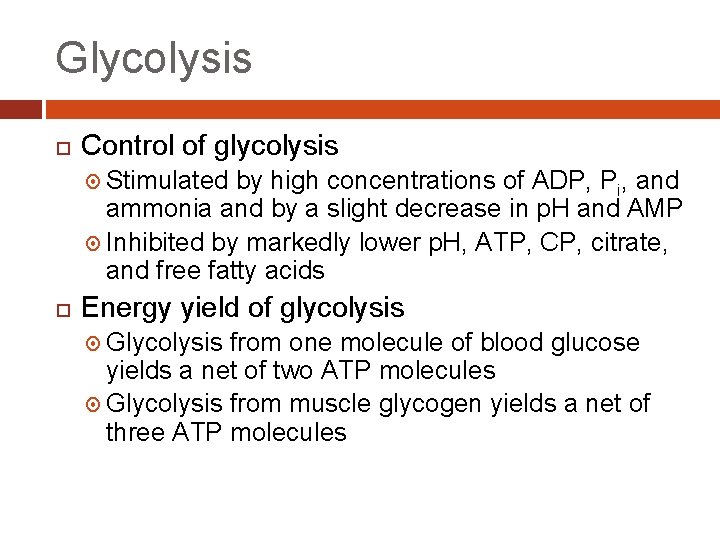 Glycolysis Control of glycolysis Stimulated by high concentrations of ADP, Pi, and ammonia and