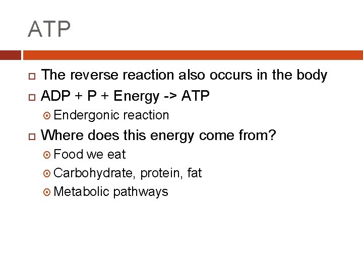 ATP The reverse reaction also occurs in the body ADP + Energy -> ATP