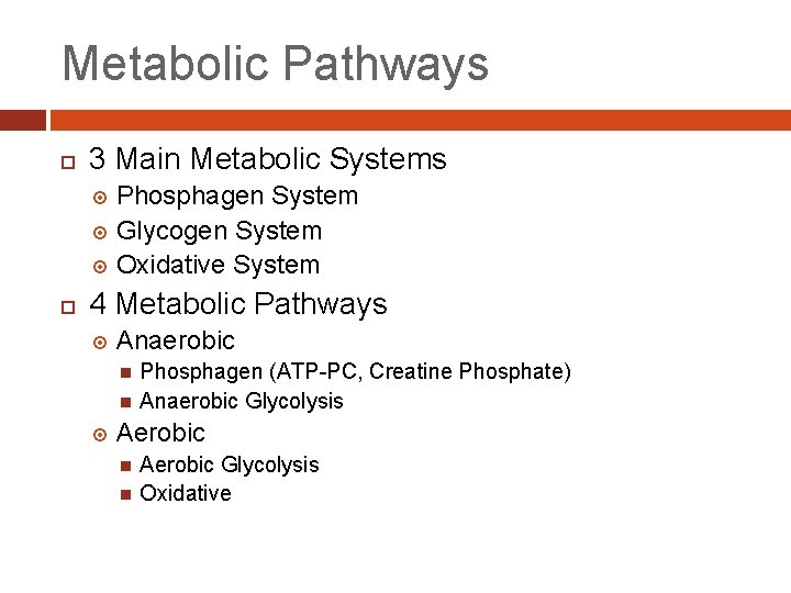 Metabolic Pathways 3 Main Metabolic Systems Phosphagen System Glycogen System Oxidative System 4 Metabolic