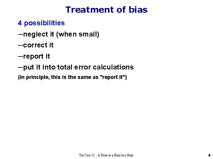 Treatment of bias 4 possibilities ─neglect it (when small) ─correct it ─report it ─put