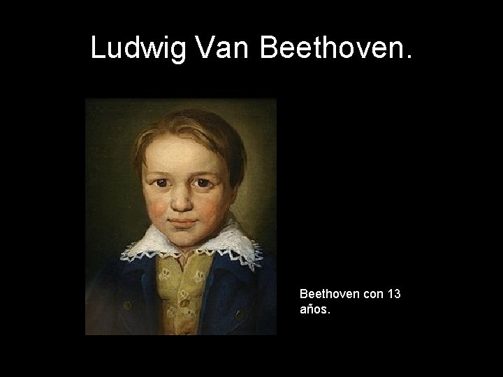 Ludwig Van Beethoven con 13 años. 