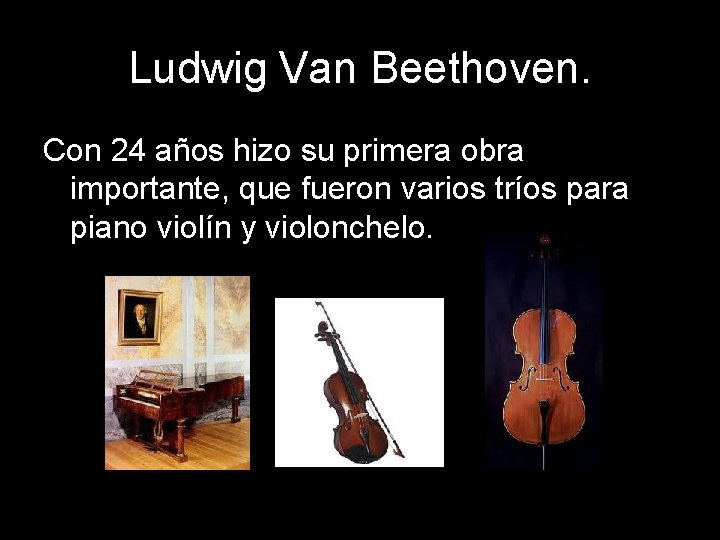 Ludwig Van Beethoven. Con 24 años hizo su primera obra importante, que fueron varios
