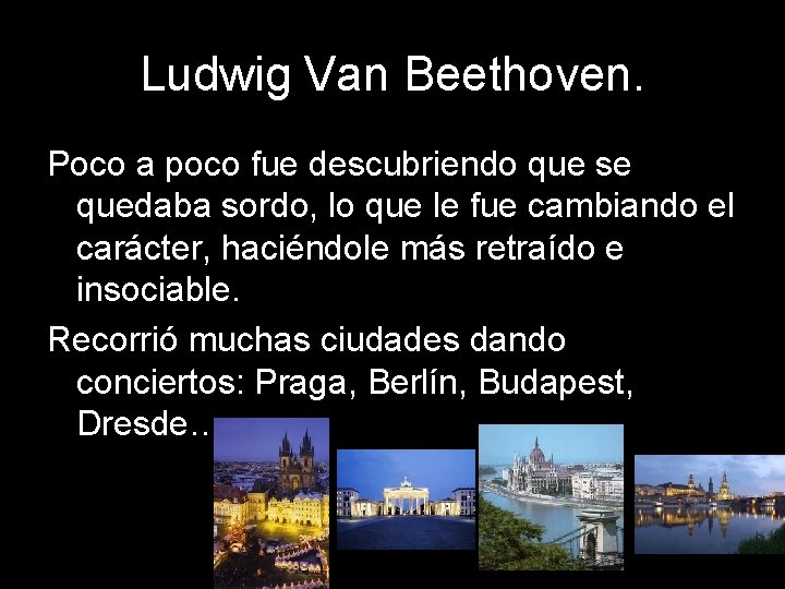 Ludwig Van Beethoven. Poco a poco fue descubriendo que se quedaba sordo, lo que
