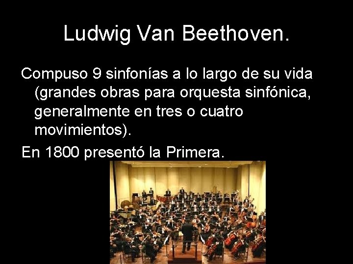 Ludwig Van Beethoven. Compuso 9 sinfonías a lo largo de su vida (grandes obras