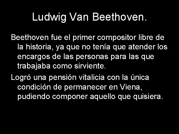 Ludwig Van Beethoven fue el primer compositor libre de la historia, ya que no