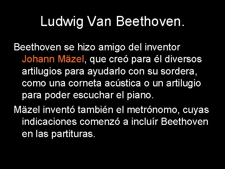 Ludwig Van Beethoven se hizo amigo del inventor Johann Mäzel, que creó para él