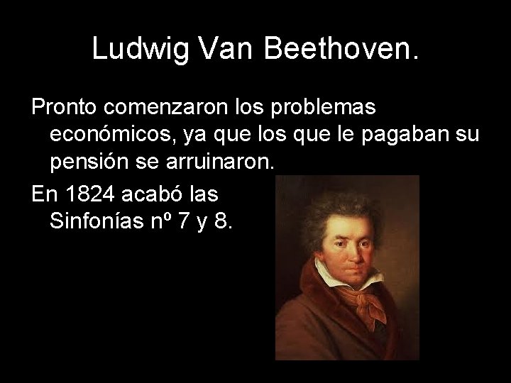 Ludwig Van Beethoven. Pronto comenzaron los problemas económicos, ya que los que le pagaban