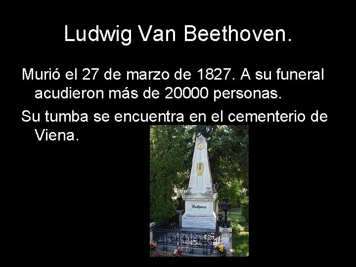 Ludwig Van Beethoven. Murió el 27 de marzo de 1827. A su funeral acudieron