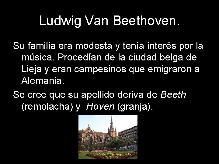 Ludwig Van Beethoven. Su familia era modesta y tenía interés por la música. Procedían