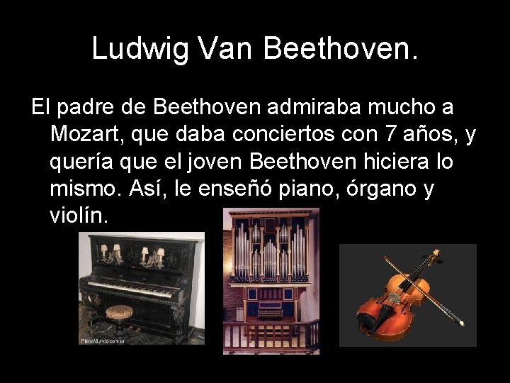 Ludwig Van Beethoven. El padre de Beethoven admiraba mucho a Mozart, que daba conciertos