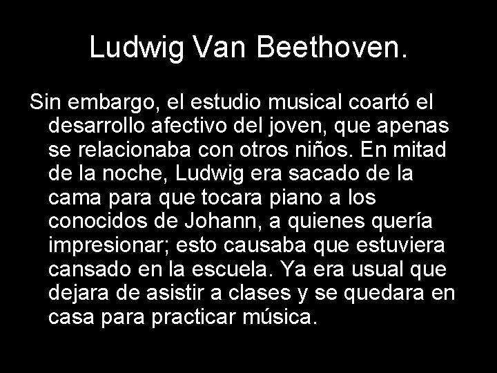 Ludwig Van Beethoven. Sin embargo, el estudio musical coartó el desarrollo afectivo del joven,