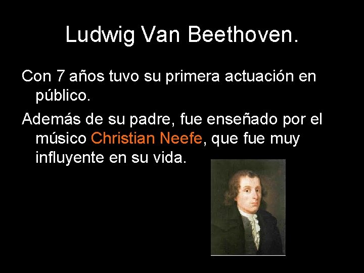 Ludwig Van Beethoven. Con 7 años tuvo su primera actuación en público. Además de