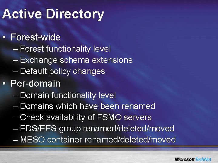 Active Directory • Forest-wide – Forest functionality level – Exchange schema extensions – Default