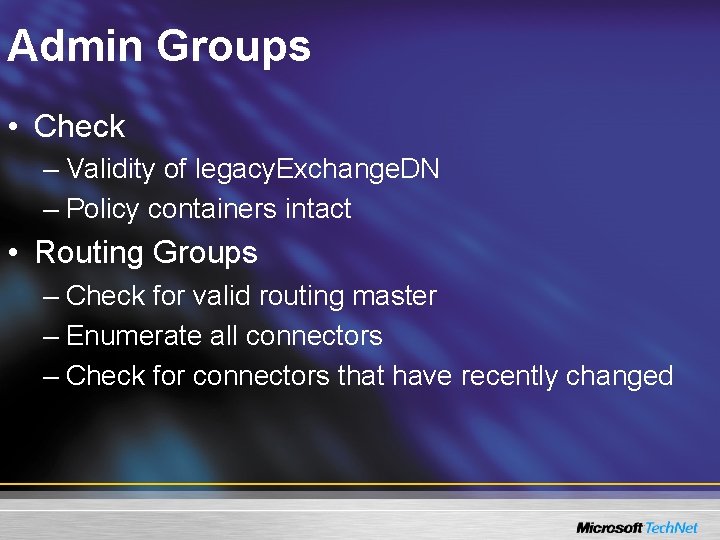 Admin Groups • Check – Validity of legacy. Exchange. DN – Policy containers intact