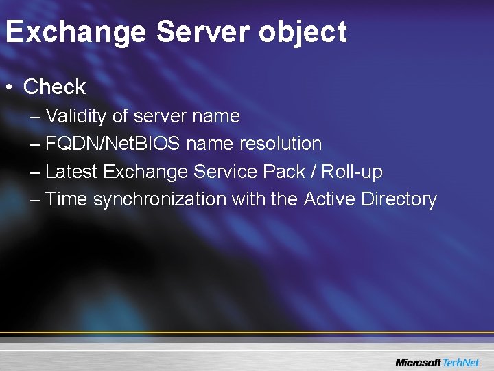 Exchange Server object • Check – Validity of server name – FQDN/Net. BIOS name