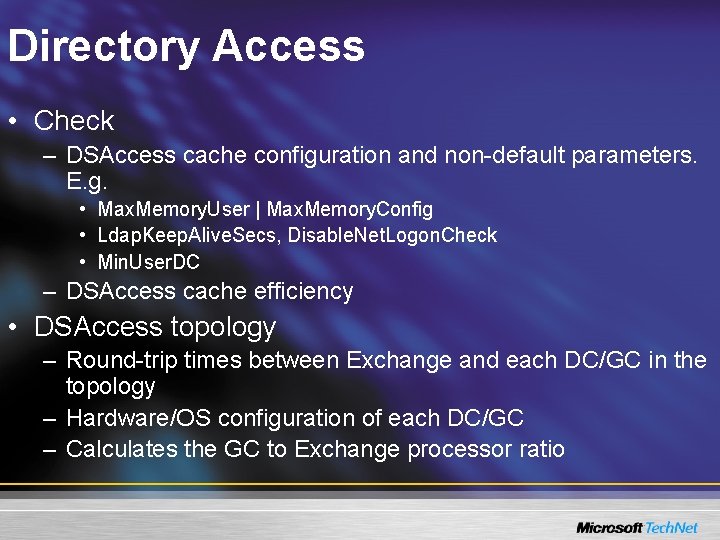 Directory Access • Check – DSAccess cache configuration and non-default parameters. E. g. •