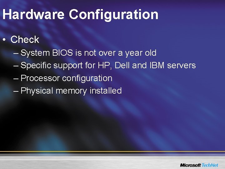 Hardware Configuration • Check – System BIOS is not over a year old –