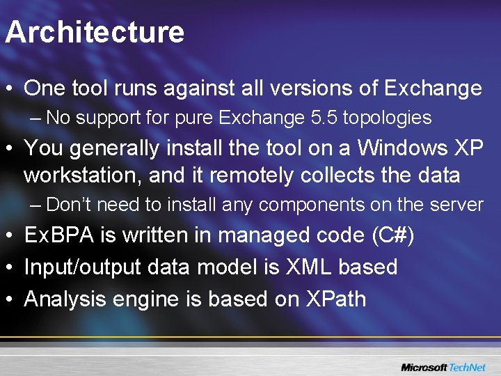 Architecture • One tool runs against all versions of Exchange – No support for