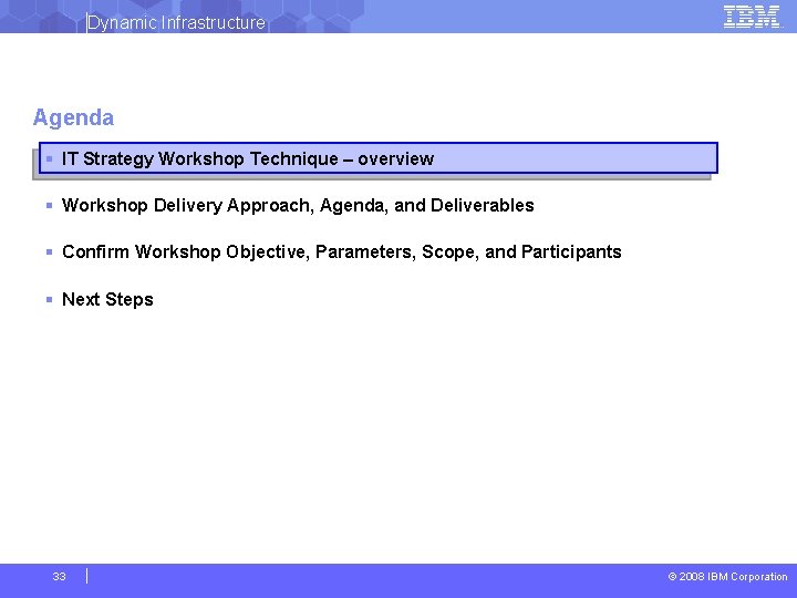 Dynamic Infrastructure Agenda § IT Strategy Workshop Technique – overview § Workshop Delivery Approach,