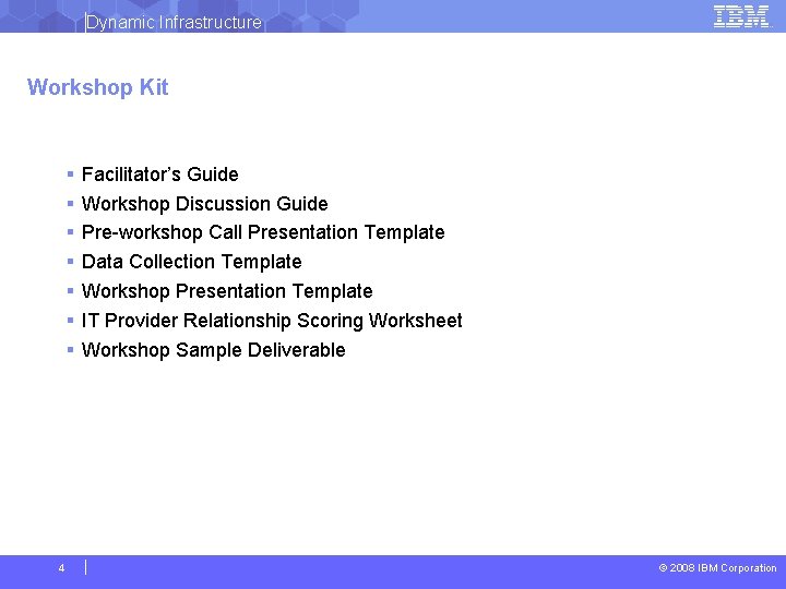 Dynamic Infrastructure Workshop Kit § § § § 4 Facilitator’s Guide Workshop Discussion Guide