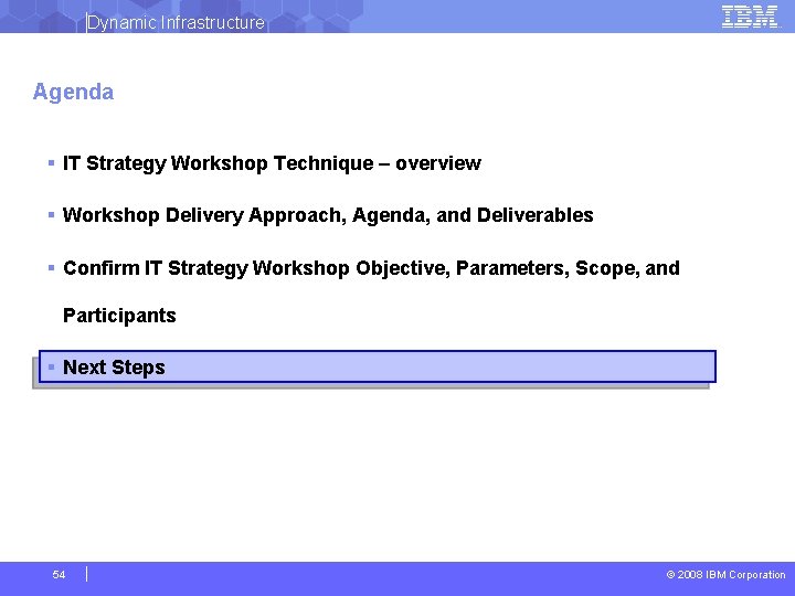 Dynamic Infrastructure Agenda § IT Strategy Workshop Technique – overview § Workshop Delivery Approach,