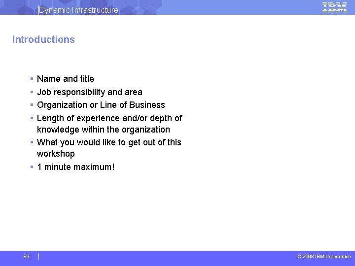 Dynamic Infrastructure Introductions § § Name and title Job responsibility and area Organization or