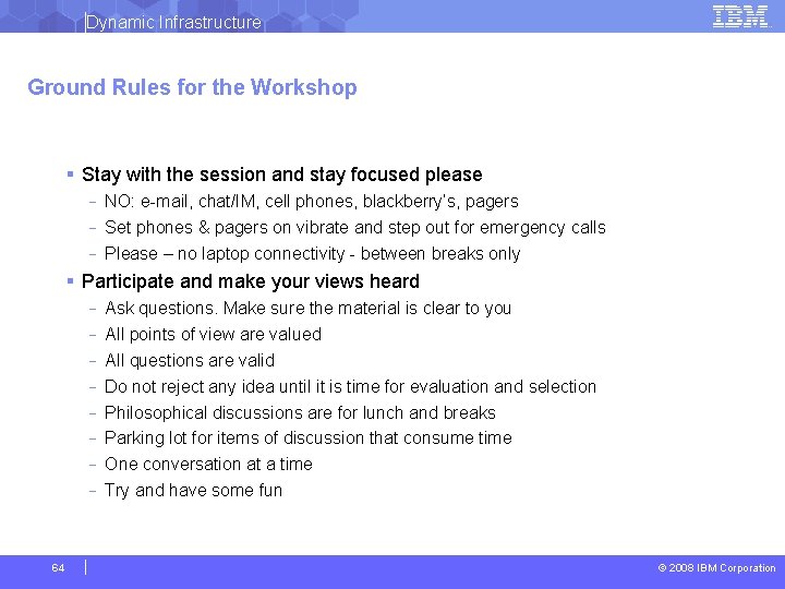 Dynamic Infrastructure Ground Rules for the Workshop § Stay with the session and stay