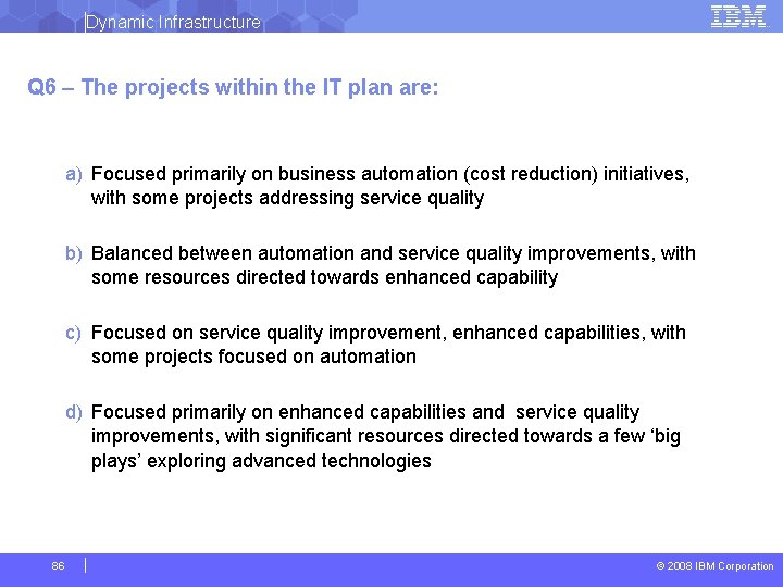 Dynamic Infrastructure Q 6 – The projects within the IT plan are: a) Focused