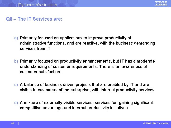 Dynamic Infrastructure Q 8 – The IT Services are: a) Primarily focused on applications