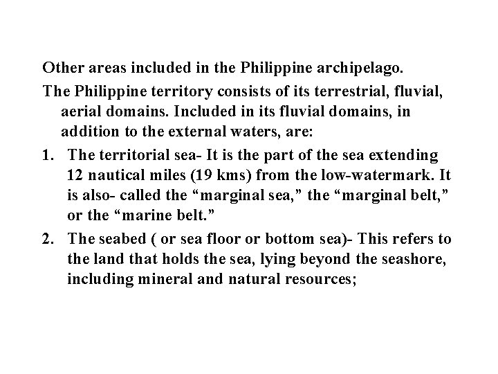 Other areas included in the Philippine archipelago. The Philippine territory consists of its terrestrial,