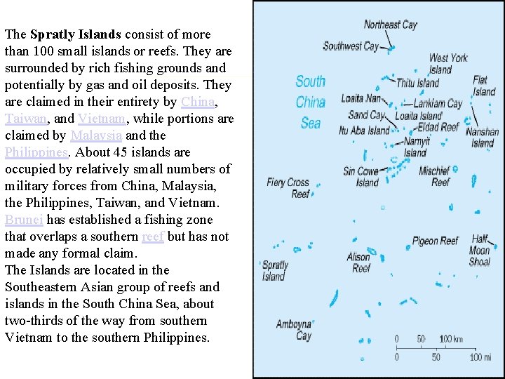 The Spratly Islands consist of more than 100 small islands or reefs. They are