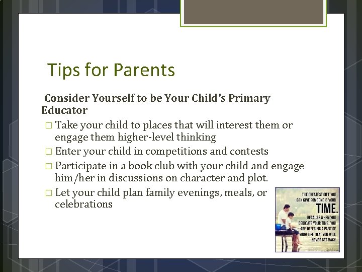 Tips for Parents Consider Yourself to be Your Child’s Primary Educator � Take your