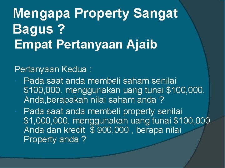 Mengapa Property Sangat Bagus ? Empat Pertanyaan Ajaib Pertanyaan Kedua : Pada saat anda