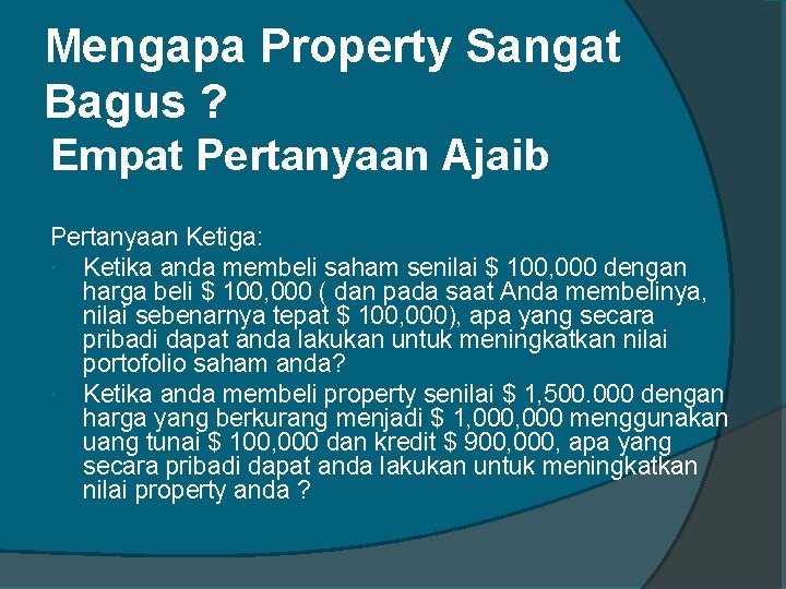 Mengapa Property Sangat Bagus ? Empat Pertanyaan Ajaib Pertanyaan Ketiga: Ketika anda membeli saham