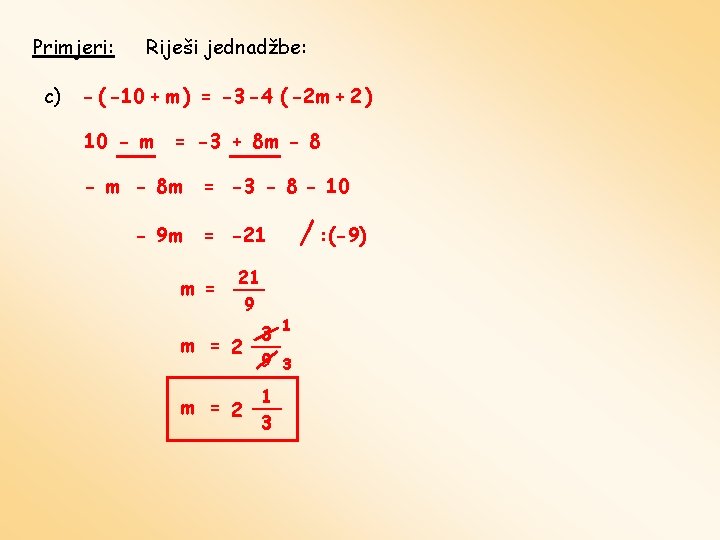 Primjeri: c) Riješi jednadžbe: - ( -10 + m ) = -3 -4 (