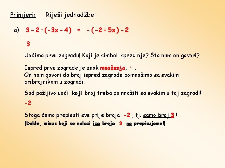 Primjeri: a) Riješi jednadžbe: 3 - 2 · ( -3 x - 4 )