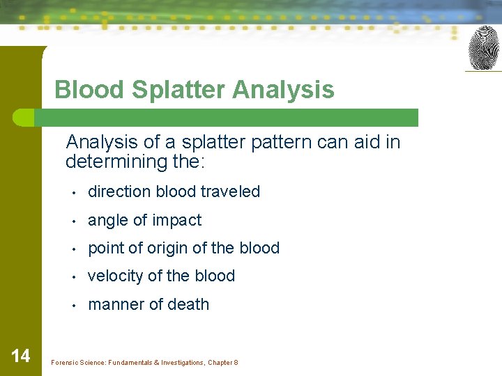 Blood Splatter Analysis of a splatter pattern can aid in determining the: 14 •