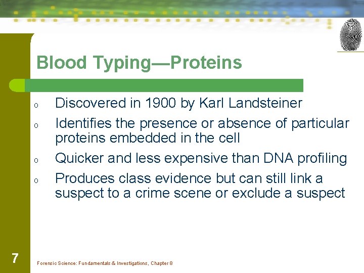 Blood Typing—Proteins o o 7 Discovered in 1900 by Karl Landsteiner Identifies the presence