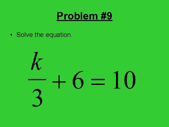 Problem #9 • Solve the equation. 