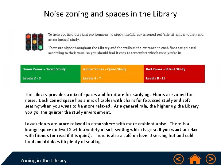 Noise zoning and spaces in the Library The Library provides a mix of spaces