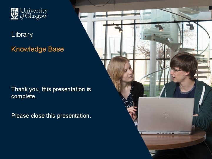 Library Knowledge Base Thank you, this presentation is complete. Please close this presentation. 